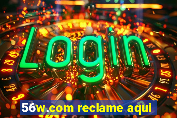 56w.com reclame aqui